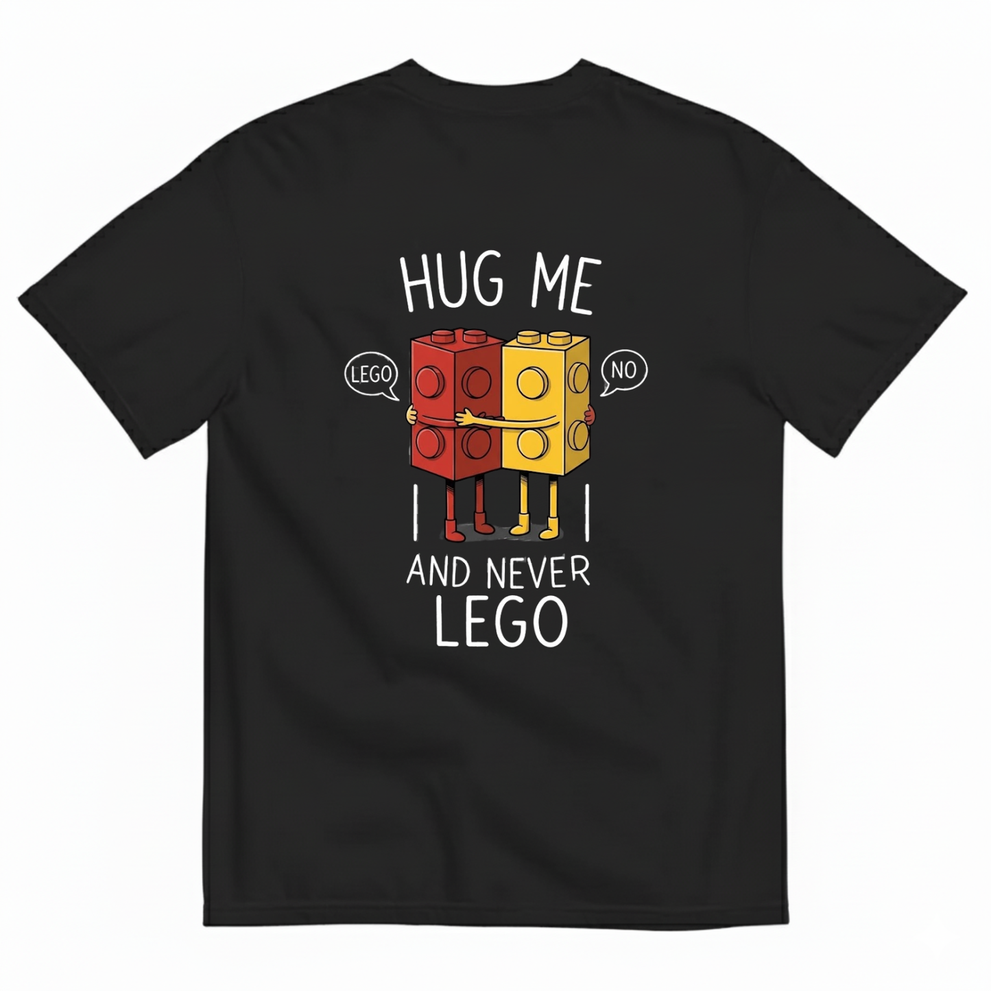 HUG ME AND NEVER LEGO T - SHIRT (BACK PRINT)