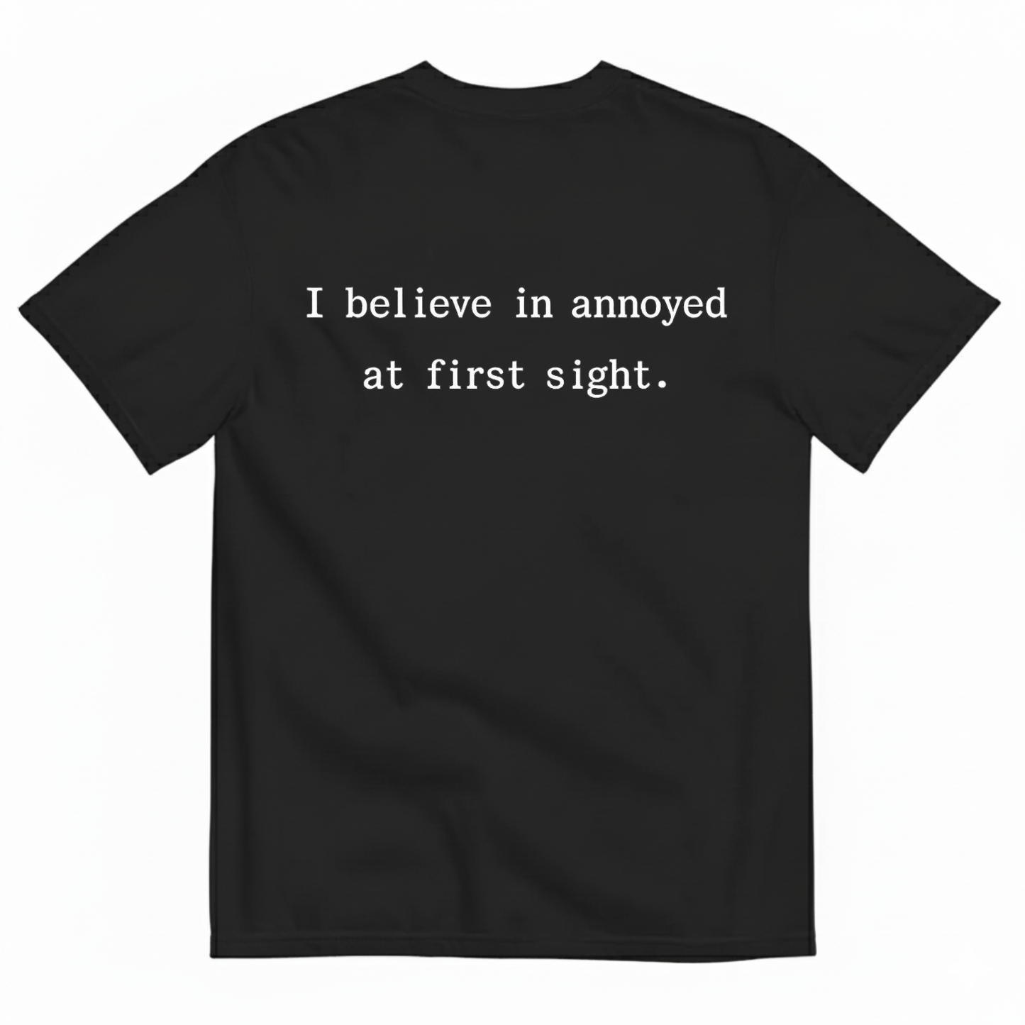 I BELIEVE IN ANNOYED AT FIRST SIGHT T - SHIRT (BACK PRINT)