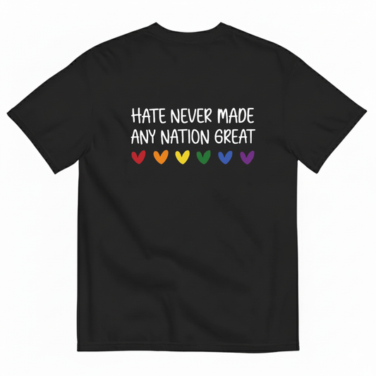 HATE NEVER MADE ANY NATION GREAT T - SHIRT (BACK PRINT)