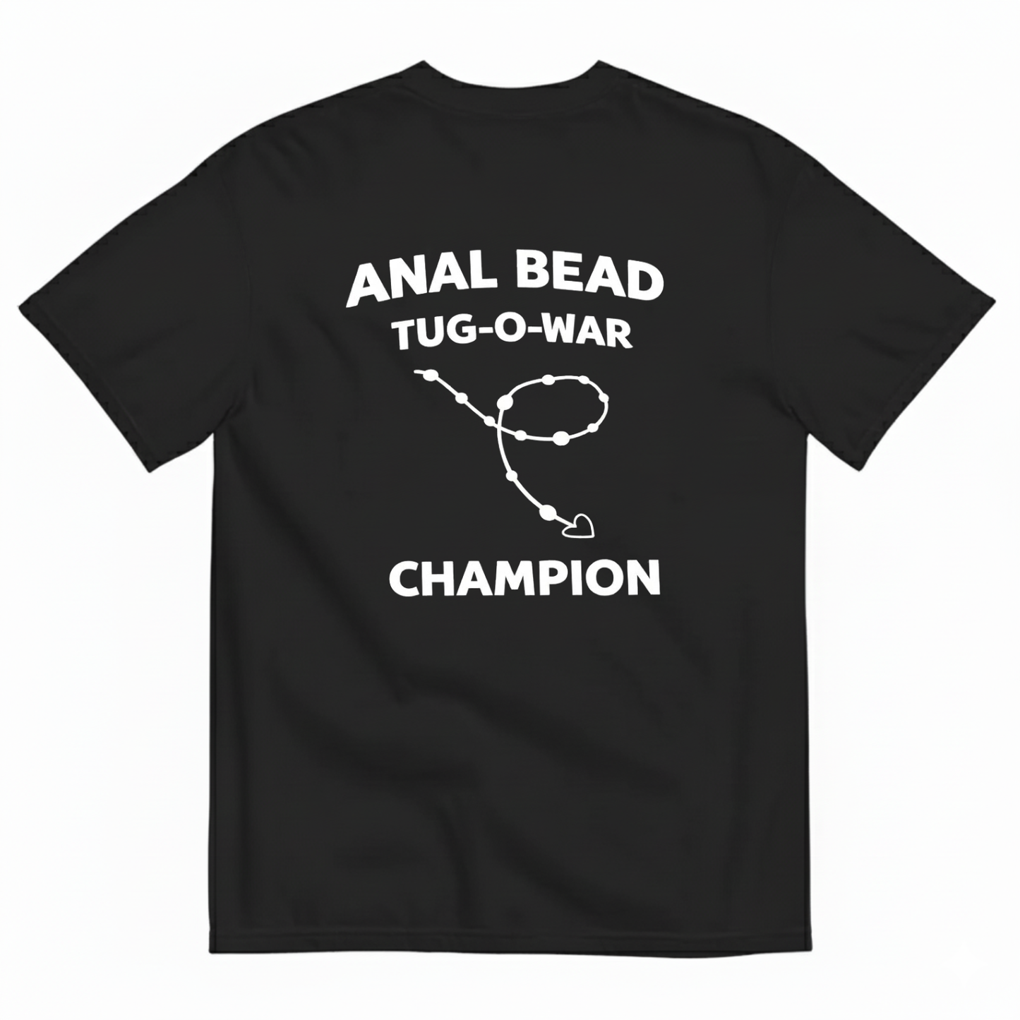 ANAL BEAD TUG-O-WAR CHAMPION T - SHIRT (BACK PRINT)