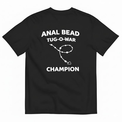 ANAL BEAD TUG-O-WAR CHAMPION T - SHIRT (BACK PRINT)