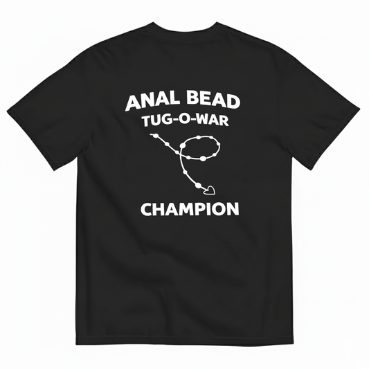 ANAL BEAD TUG-O-WAR CHAMPION T - SHIRT (BACK PRINT)