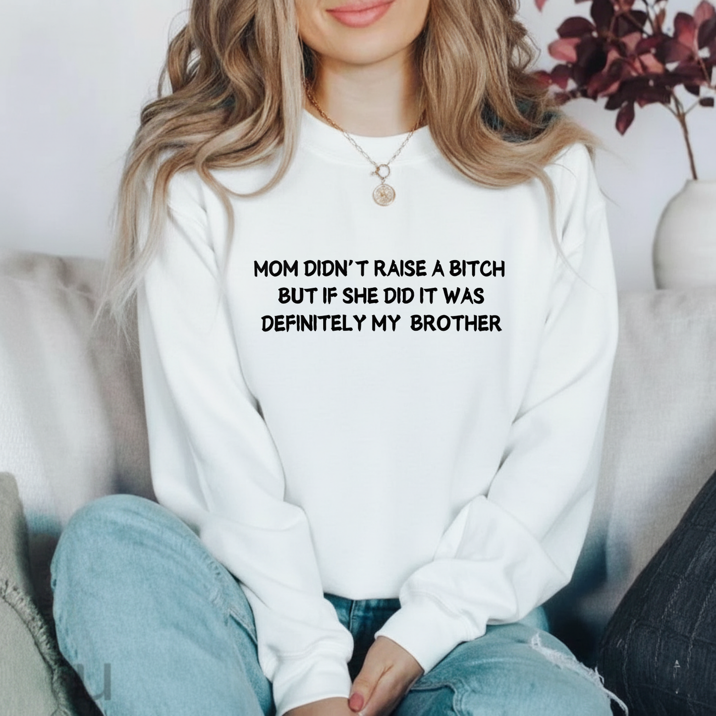 Mom Didn't Raise a Bitch (Brother)Crewneck Sweatshirt (Front Print)