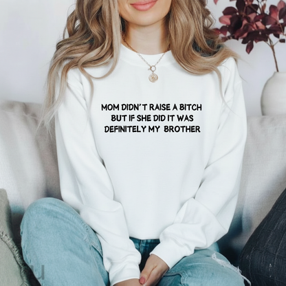 Mom Didn't Raise a Bitch (Brother)Crewneck Sweatshirt (Front Print)