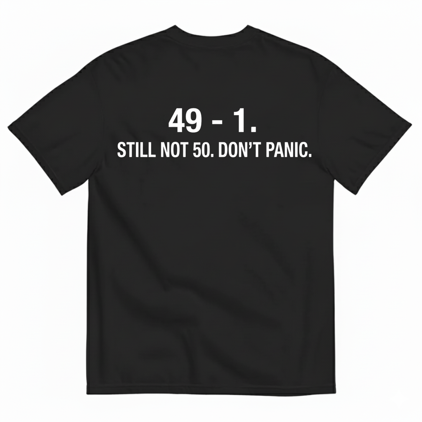 49-1. STILL NOT 50. DON'T PANIC T - SHIRT (BACK PRINT)