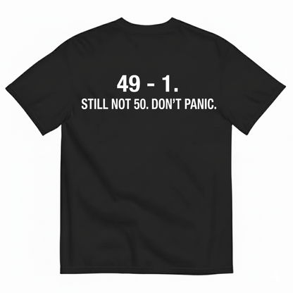 49-1. STILL NOT 50. DON'T PANIC T - SHIRT (BACK PRINT)