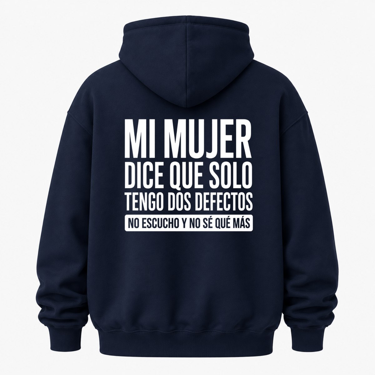 MI MUJER DICE QUE SOLO TENGO DOS DEFECTOS. NO ESCUCHO Y NO SÉ QUÉ MÁS HOODIE (BACK PRINT)