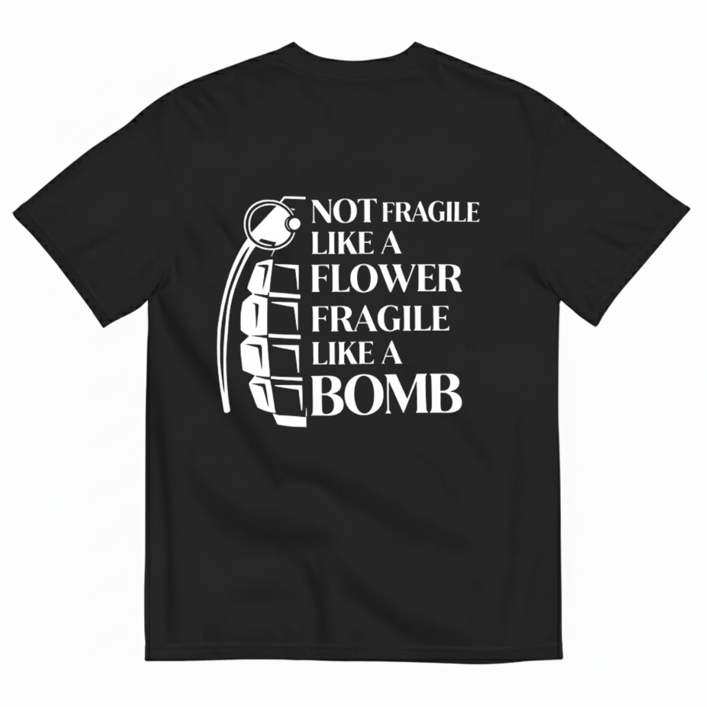 NOT FRAGILE LIKE A FLOWER FRAGILE LIKE A BOMB T - SHIRT (BACK PRINT)