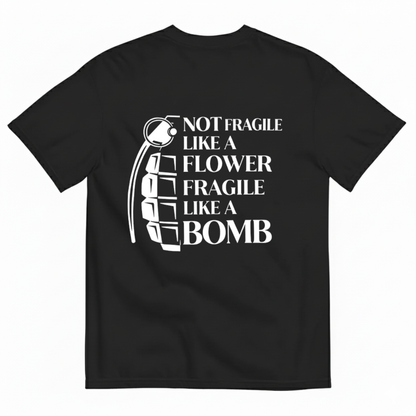 NOT FRAGILE LIKE A FLOWER FRAGILE LIKE A BOMB T - SHIRT (BACK PRINT)
