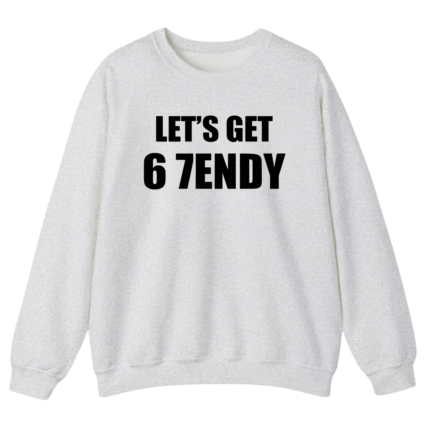 LET’S GET 67ENDY Sweatshirt (FRONT PRINT)