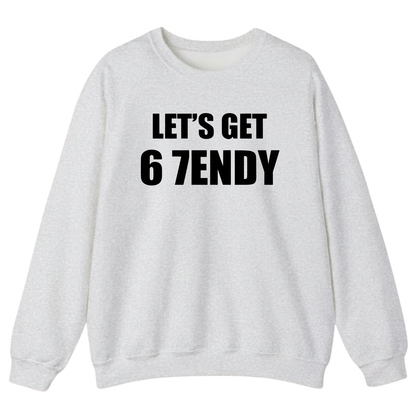 LET’S GET 67ENDY Sweatshirt (FRONT PRINT)