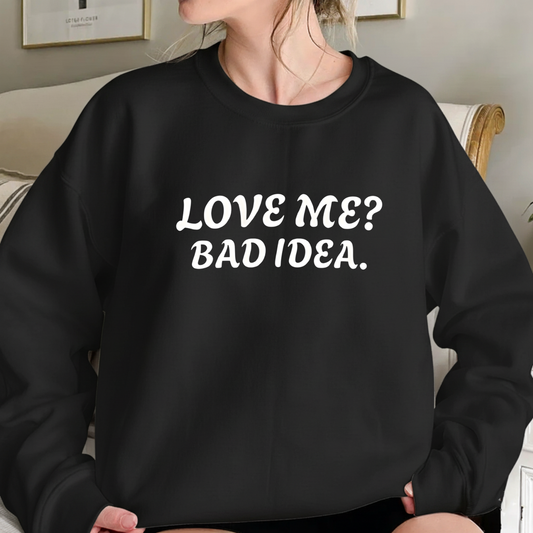 Sarcastic Love Quote Sweatshirt: "Bad Idea" Slogan