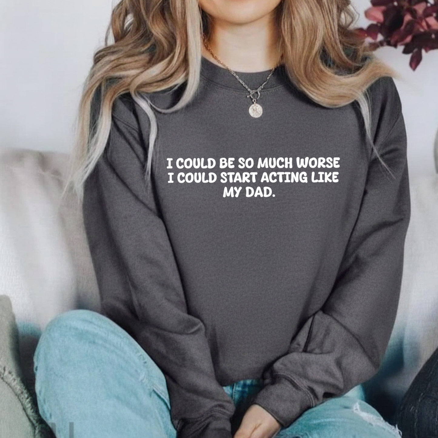 Acting Like My Dad Sweatshirt