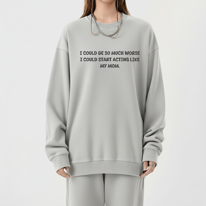 Acting Like My Mom Sweatshirt