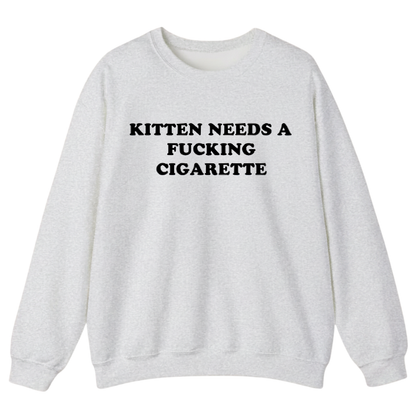 KITTEN NEEDS A FUCKING CIGARETTE Sweatshirt (FRONT PRINT)
