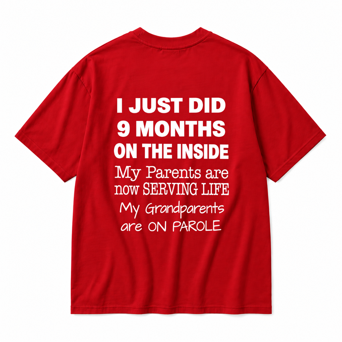 I JUST DID 9 MONTHS ON THE INSIDE / MY PARENTS ARE NOW SERVING LIFE / MY GRANDPARENTS ARE ON PAROLE TODDLER TEE (BACK PRINT)