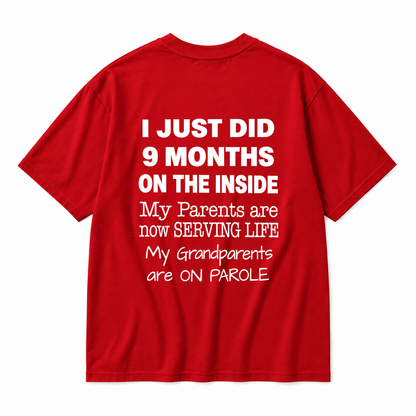 I JUST DID 9 MONTHS ON THE INSIDE / MY PARENTS ARE NOW SERVING LIFE / MY GRANDPARENTS ARE ON PAROLE TODDLER TEE (BACK PRINT)