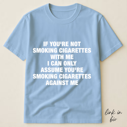 If You're Not Smoking Cigarettes With Me T-shirt