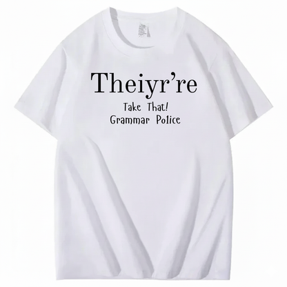 THEIYR’RE TAKE THAT! GRAMMAR POLICE T-SHIRT (FRONT PRINT)