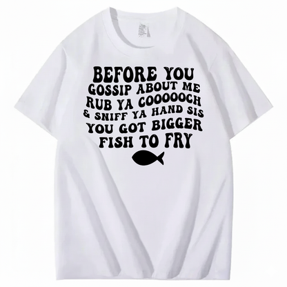 BEFORE YOU GOSSIP ABOUT ME T-SHIRT (FRONT PRINT)
