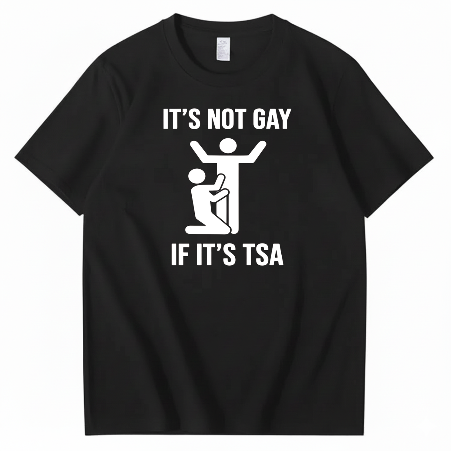 IT’S NOT GAY IF IT’S TSA T-SHIRT (FRONT PRINT)