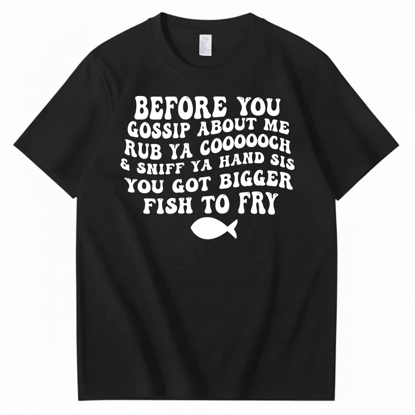 BEFORE YOU GOSSIP ABOUT ME T-SHIRT (FRONT PRINT)