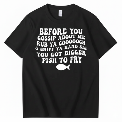 BEFORE YOU GOSSIP ABOUT ME T-SHIRT (FRONT PRINT)
