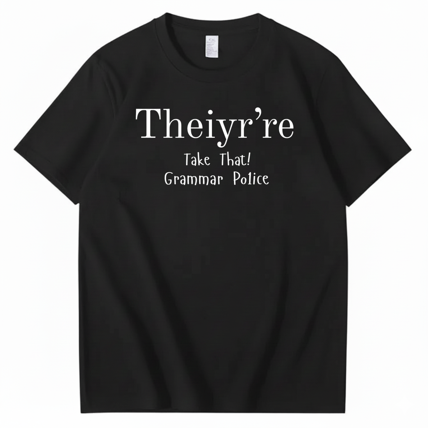 THEIYR’RE TAKE THAT! GRAMMAR POLICE T-SHIRT (FRONT PRINT)