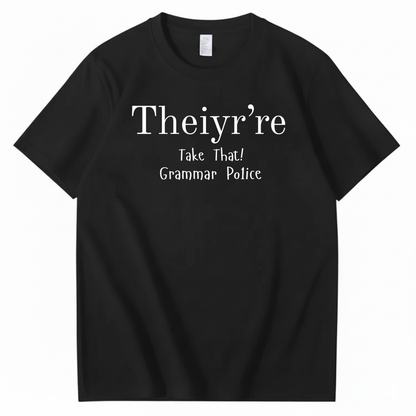 THEIYR’RE TAKE THAT! GRAMMAR POLICE T-SHIRT (FRONT PRINT)