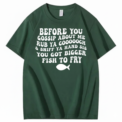 BEFORE YOU GOSSIP ABOUT ME T-SHIRT (FRONT PRINT)