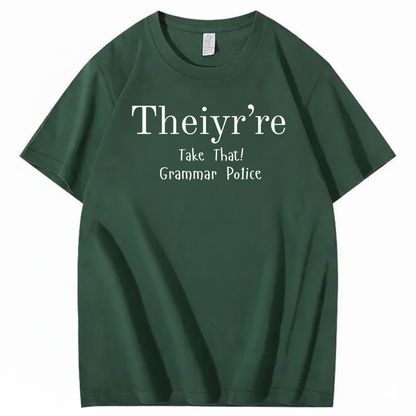 THEIYR’RE TAKE THAT! GRAMMAR POLICE T-SHIRT (FRONT PRINT)