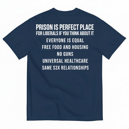 PRISON IS PERFECT PLACE (IF YOU THINK ABOUT IT) T-SHIRT (BACK PRINT)