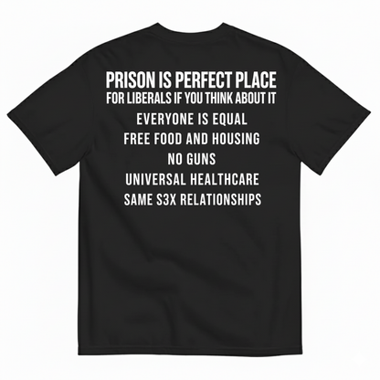 PRISON IS PERFECT PLACE (IF YOU THINK ABOUT IT) T-SHIRT (BACK PRINT)