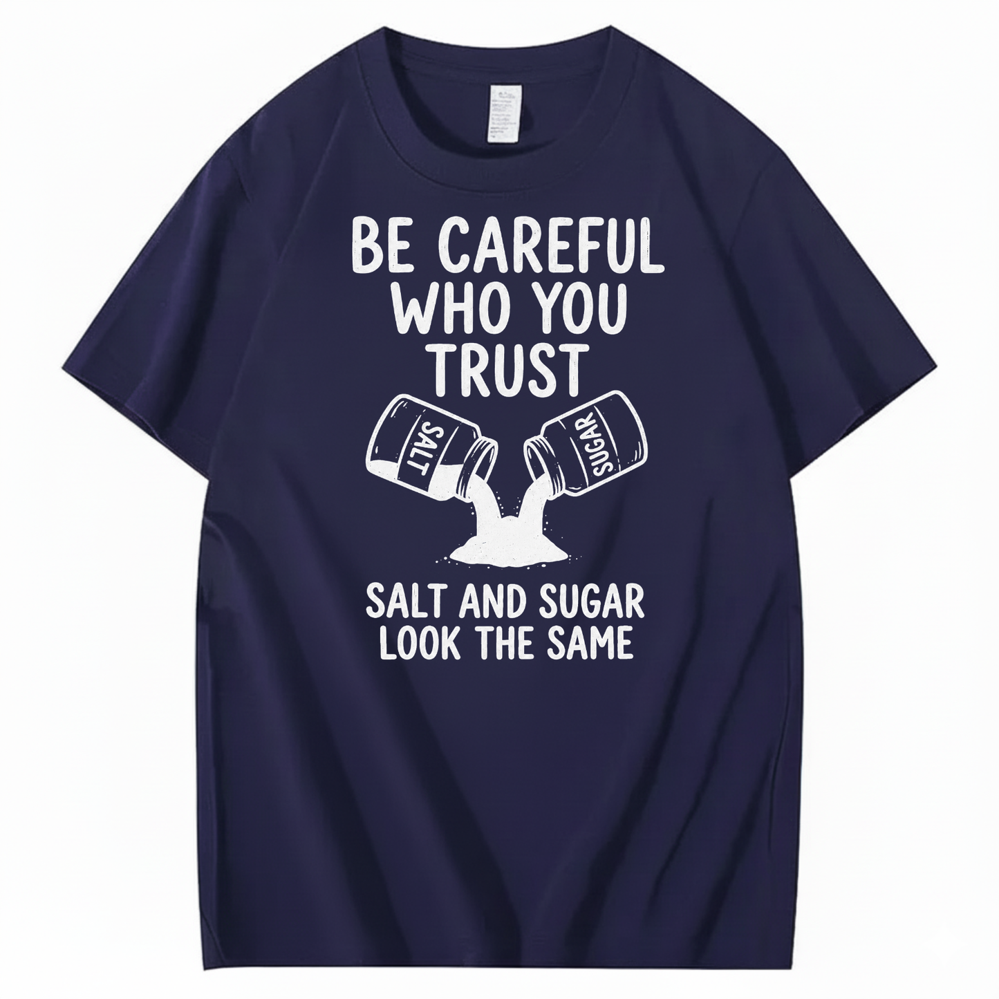 BE CAREFUL WHO YOU TRUST — SALT AND SUGAR LOOK THE SAME T-SHIRT (FRONT PRINT)