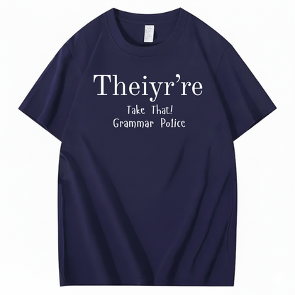 THEIYR’RE TAKE THAT! GRAMMAR POLICE T-SHIRT (FRONT PRINT)