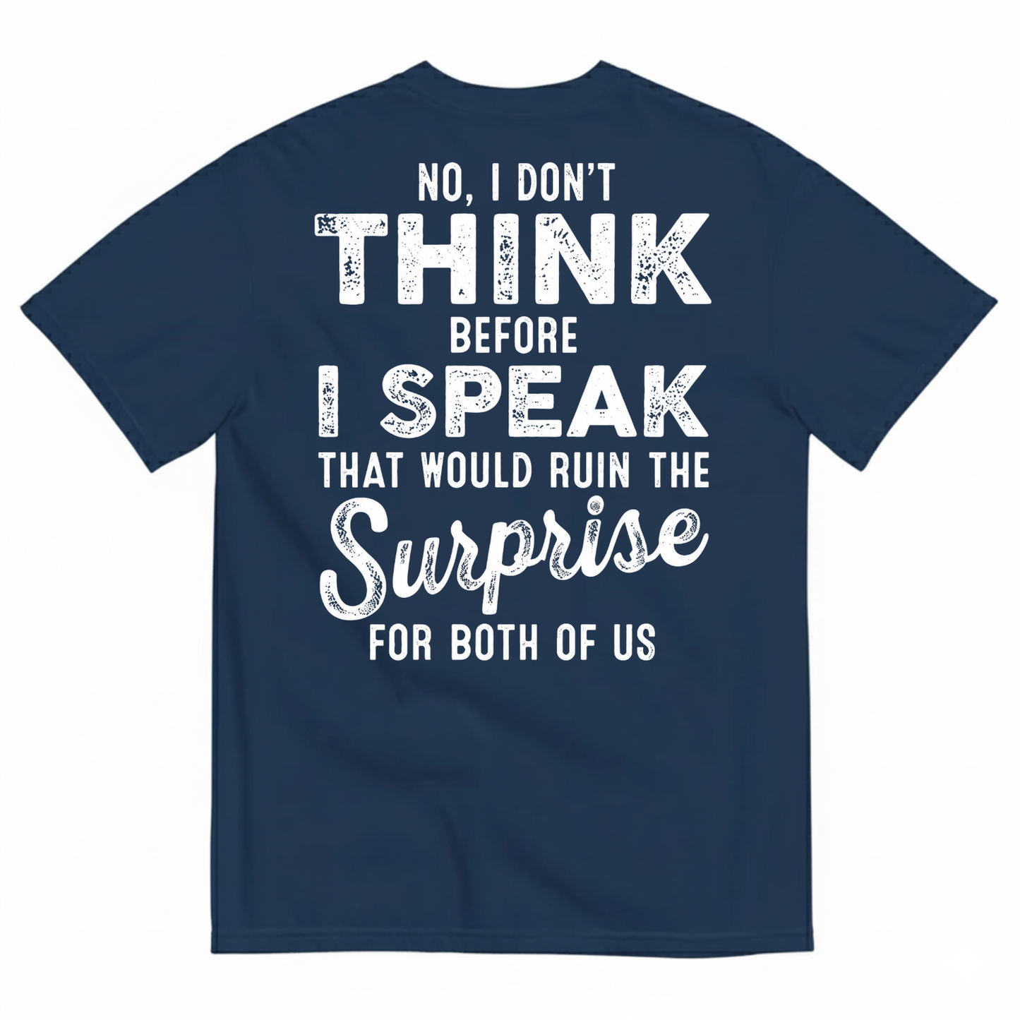 NO, I DON’T THINK BEFORE I SPEAK THAT WOULD RUIN THE SURPRISE T-SHIRT (BACK PRINT)