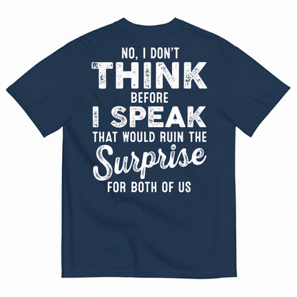 NO, I DON’T THINK BEFORE I SPEAK THAT WOULD RUIN THE SURPRISE T-SHIRT (BACK PRINT)