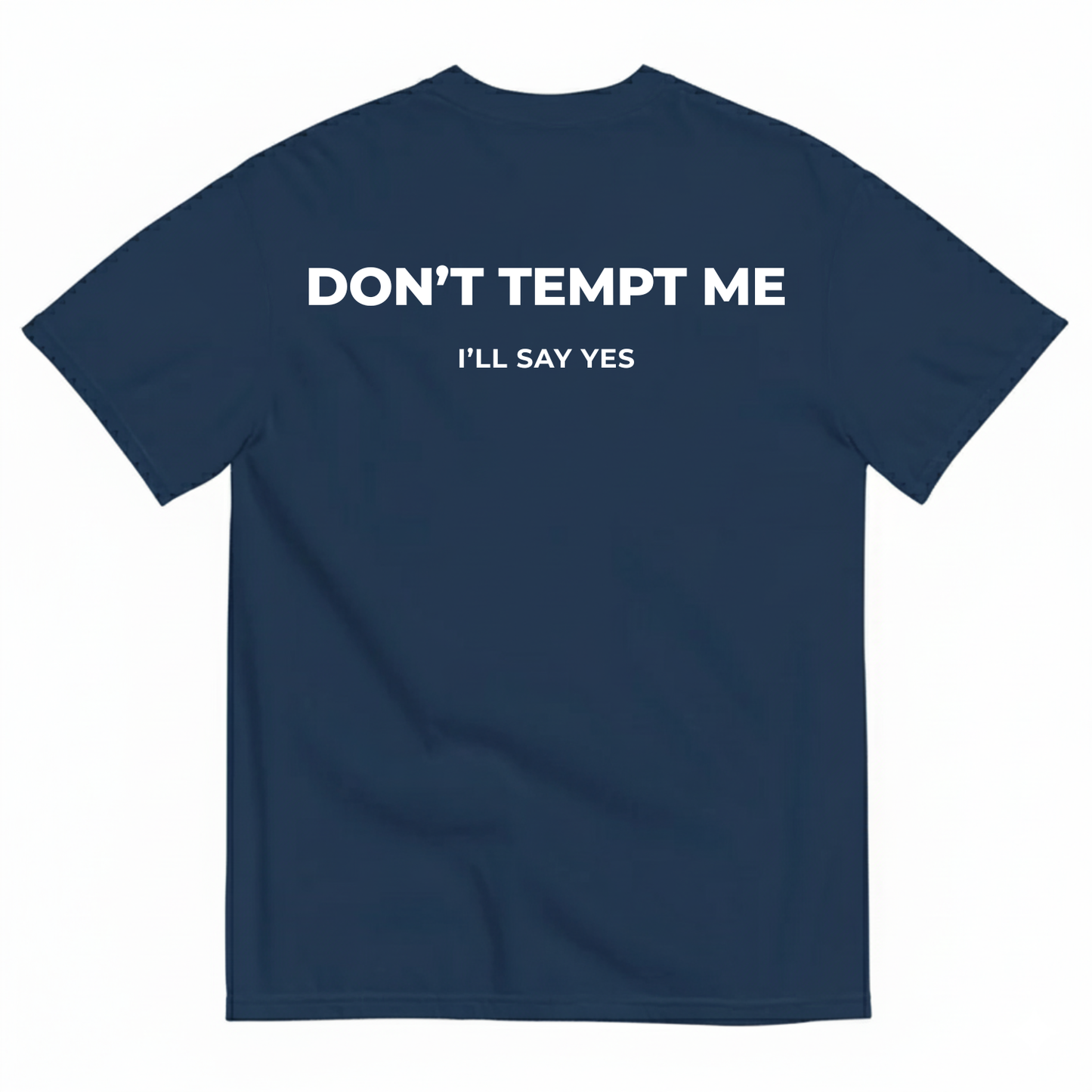 DON’T TEMPT ME I’LL SAY YES T-SHIRT (BACK PRINT)