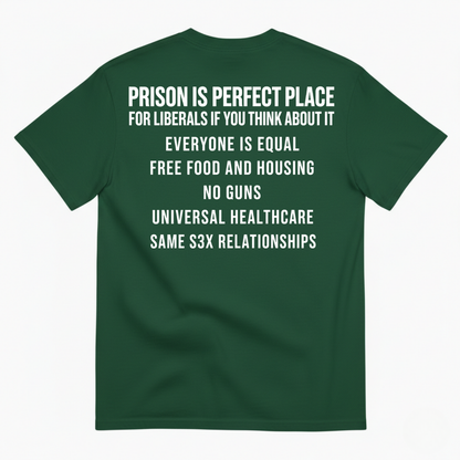 PRISON IS PERFECT PLACE (IF YOU THINK ABOUT IT) T-SHIRT (BACK PRINT)