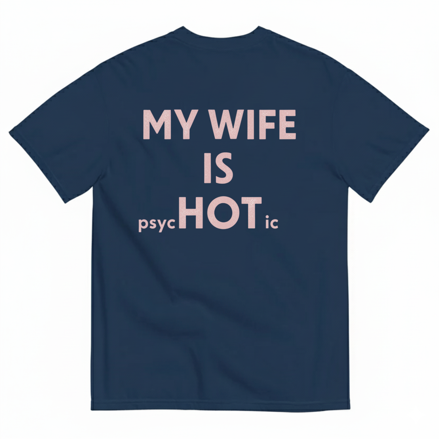 MY WIFE IS psycHOTic T-SHIRT (BACK PRINT)