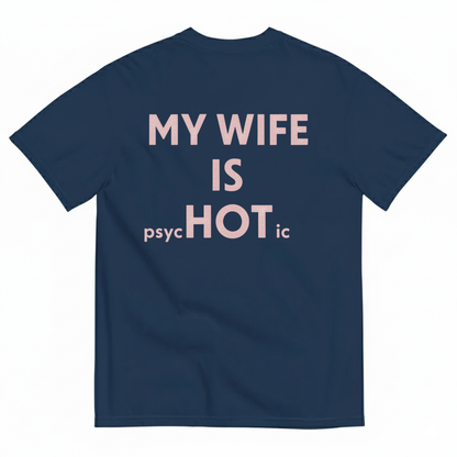 MY WIFE IS psycHOTic T-SHIRT (BACK PRINT)
