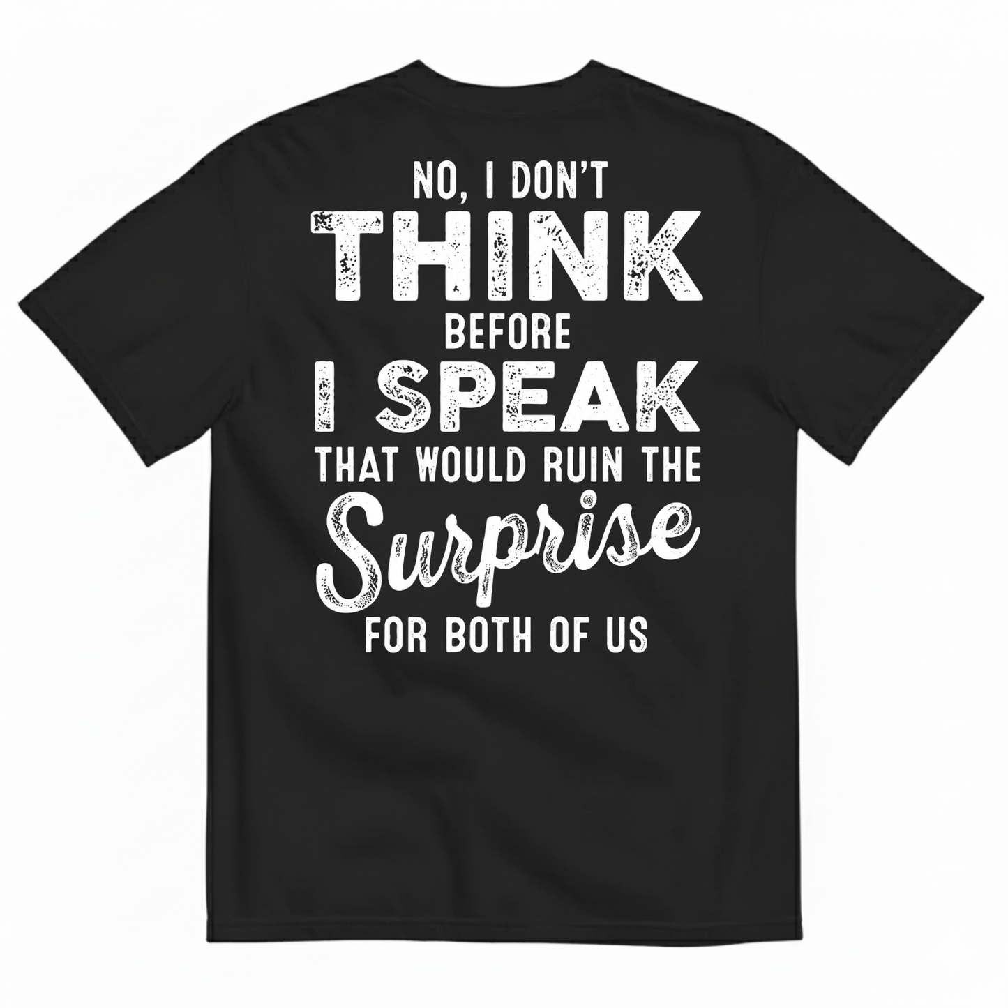 NO, I DON’T THINK BEFORE I SPEAK THAT WOULD RUIN THE SURPRISE T-SHIRT (BACK PRINT)