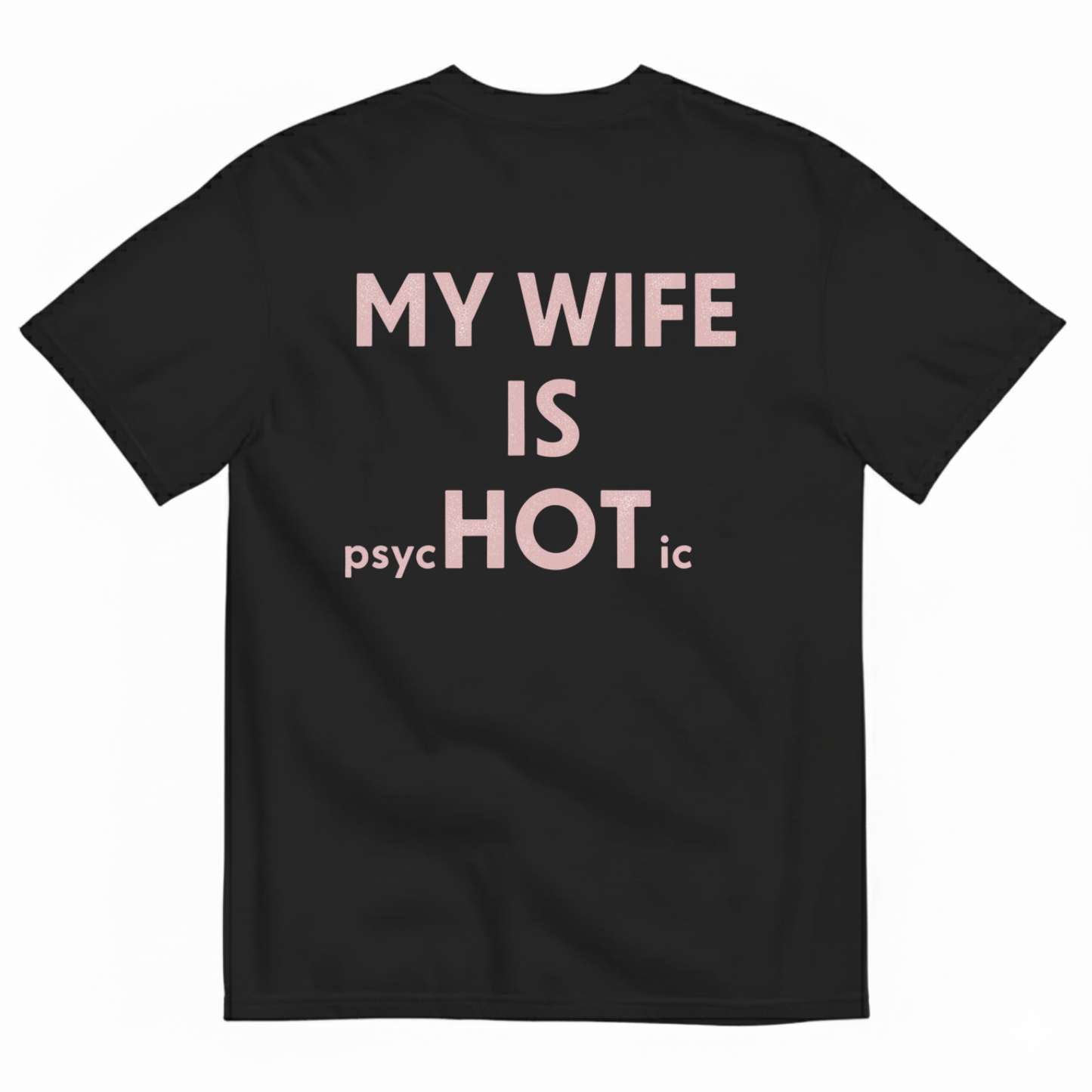 MY WIFE IS psycHOTic T-SHIRT (BACK PRINT)