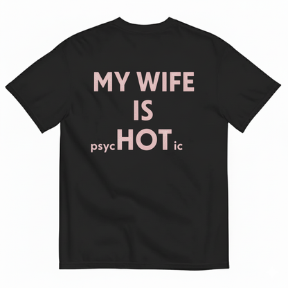 MY WIFE IS psycHOTic T-SHIRT (BACK PRINT)