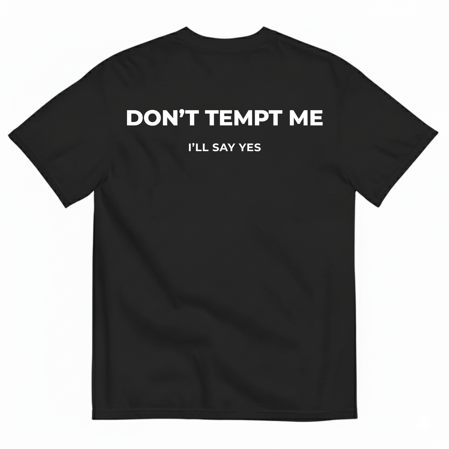 DON’T TEMPT ME I’LL SAY YES T-SHIRT (BACK PRINT)