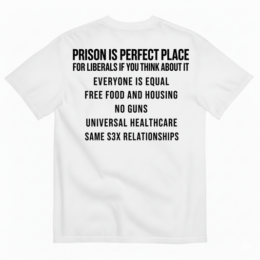 PRISON IS PERFECT PLACE (IF YOU THINK ABOUT IT) T-SHIRT (BACK PRINT)