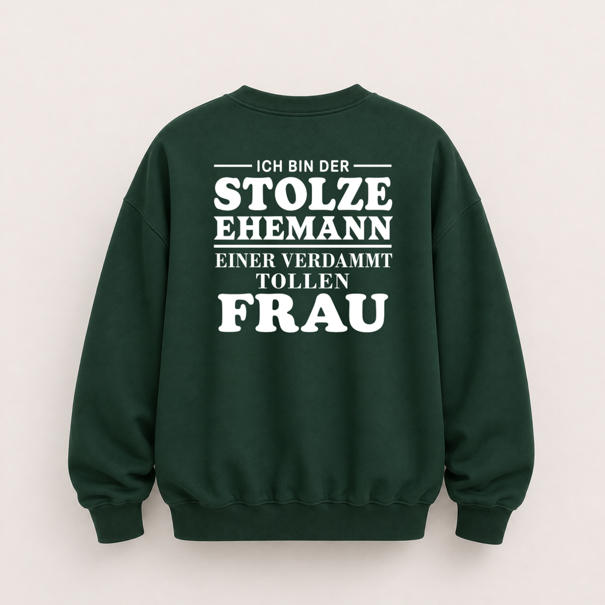 ICH BIN DER STOLZE EHEMANN EINER VERDAMMT TOLLEN FRAU SWEATSHIRT (RÜCKENPRINT)