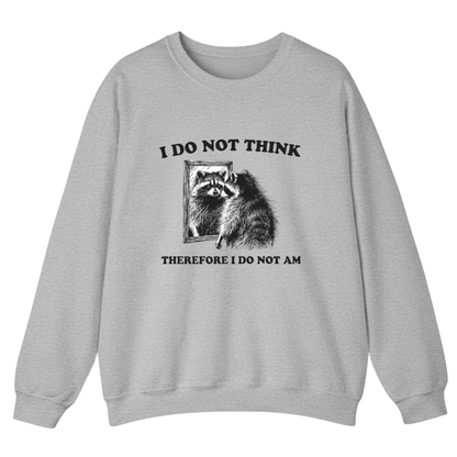 I Do Not Think Therefore I Do Not Am  Sweatshirt (FRONT PRINT)