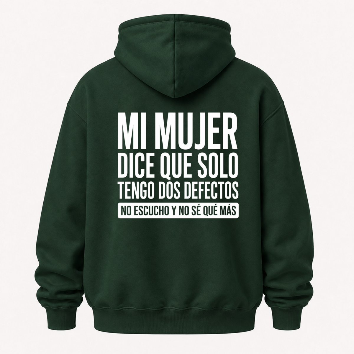 MI MUJER DICE QUE SOLO TENGO DOS DEFECTOS. NO ESCUCHO Y NO SÉ QUÉ MÁS HOODIE (BACK PRINT)