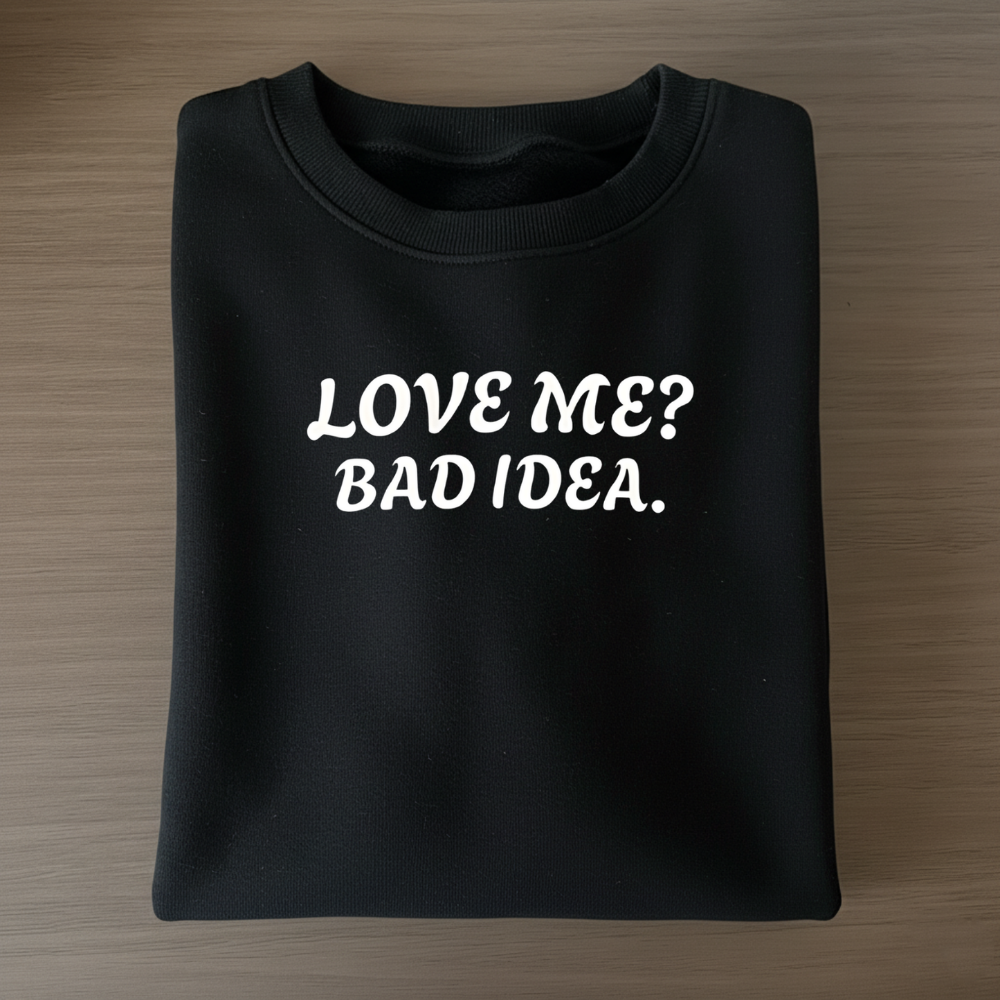 Sarcastic Love Quote Sweatshirt: "Bad Idea" Slogan
